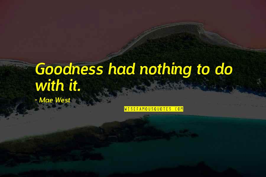 Conventionalized Synonyms Quotes By Mae West: Goodness had nothing to do with it.