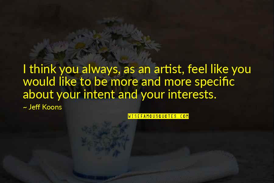 Conventionnelle Quotes By Jeff Koons: I think you always, as an artist, feel