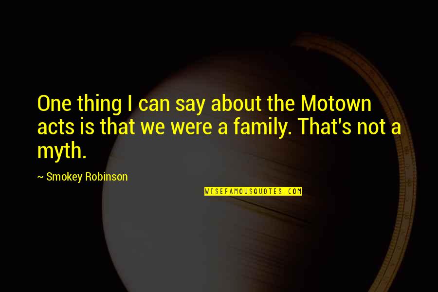 Conventionnelle Quotes By Smokey Robinson: One thing I can say about the Motown