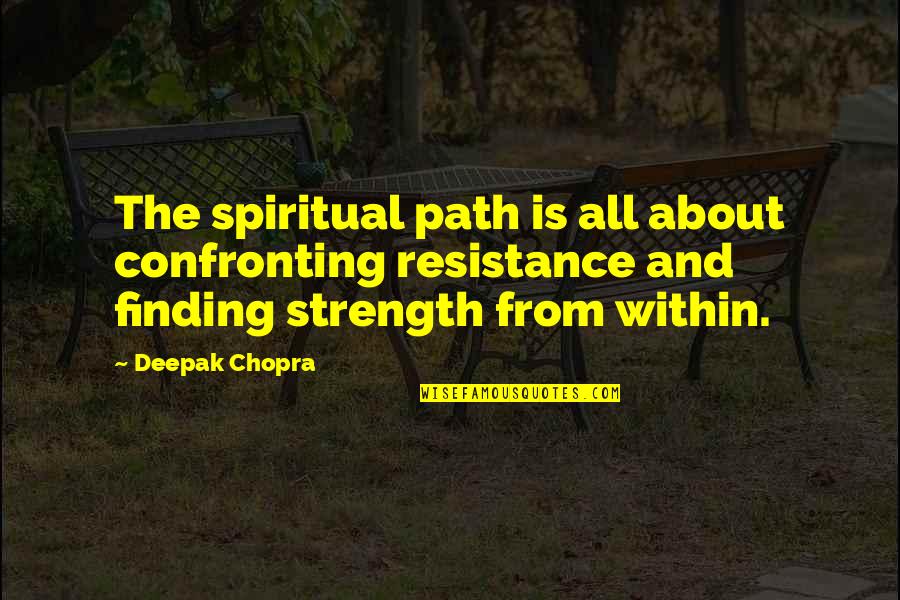 Conventionnelle Synonyme Quotes By Deepak Chopra: The spiritual path is all about confronting resistance Conventionnelle Synonyme Quotes By Deepak Chopra: The spiritual path is all about confronting resistance