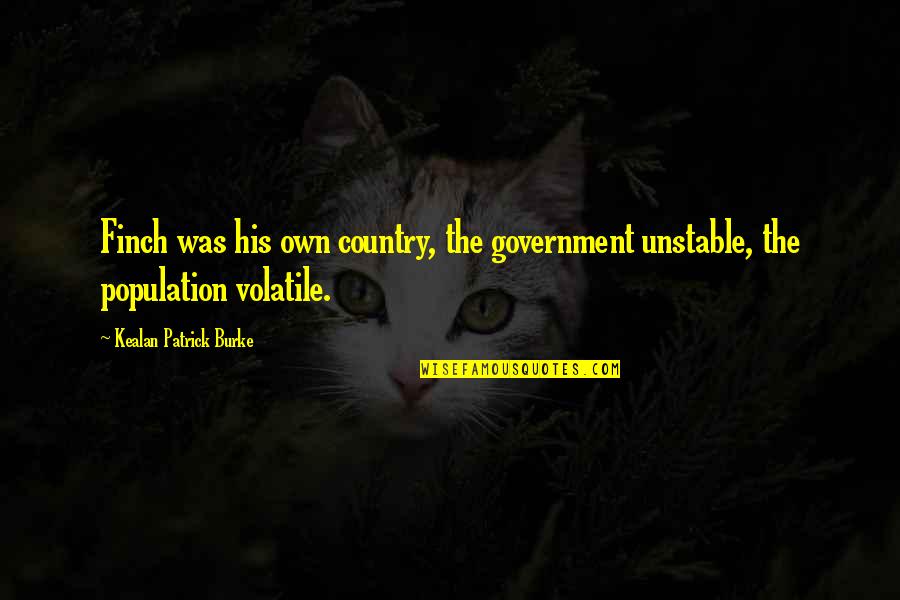 Conventos Abandonados Quotes By Kealan Patrick Burke: Finch was his own country, the government unstable,