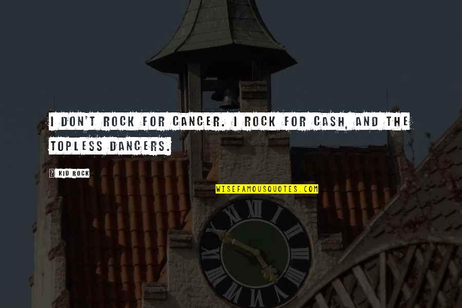 Conventos De Clausura Quotes By Kid Rock: I don't rock for Cancer. I rock for