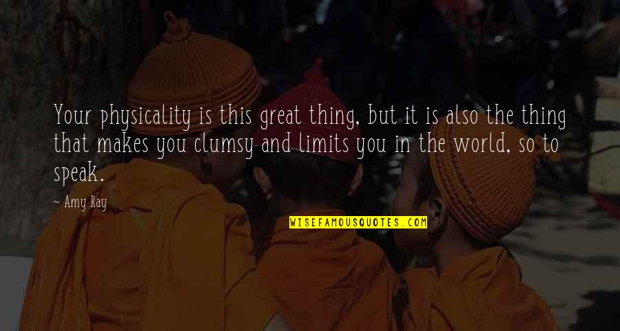 Conventos Melo Quotes By Amy Ray: Your physicality is this great thing, but it Conventos Melo Quotes By Amy Ray: Your physicality is this great thing, but it