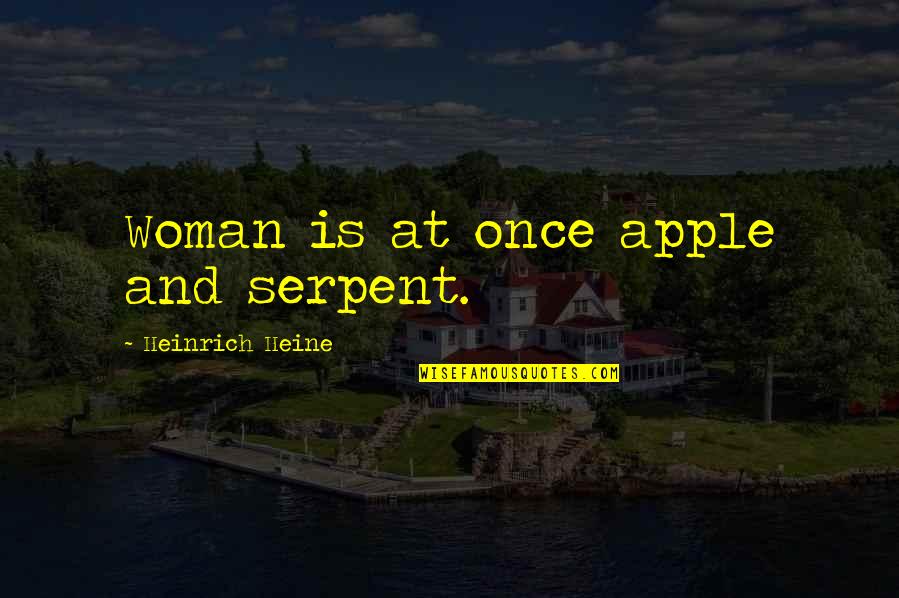 Conventos Melo Quotes By Heinrich Heine: Woman is at once apple and serpent.