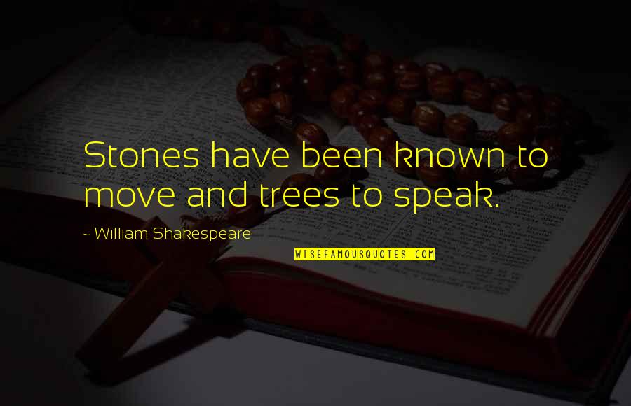 Conventos Melo Quotes By William Shakespeare: Stones have been known to move and trees