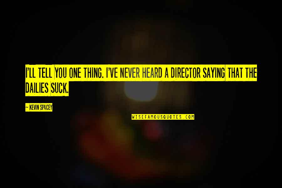 Convents Rouwberichten Quotes By Kevin Spacey: I'll tell you one thing. I've never heard