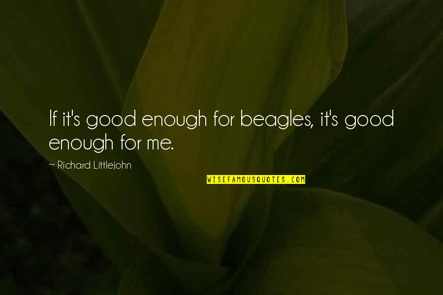 Convents Rouwberichten Quotes By Richard Littlejohn: If it's good enough for beagles, it's good Convents Rouwberichten Quotes By Richard Littlejohn: If it's good enough for beagles, it's good
