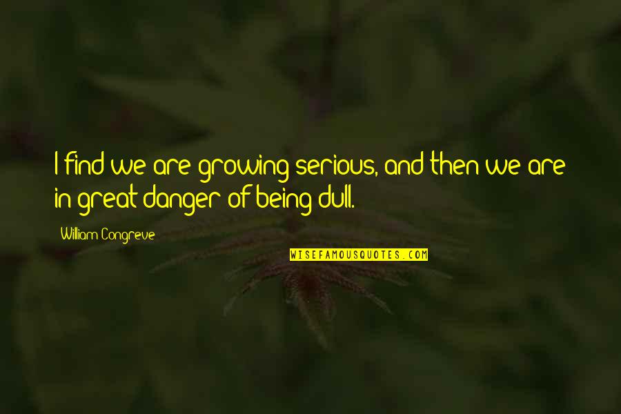 Convents Rouwberichten Quotes By William Congreve: I find we are growing serious, and then