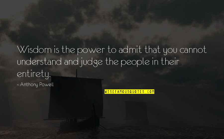 Converation Quotes By Anthony Powell: Wisdom is the power to admit that you
