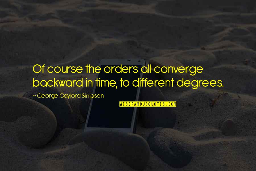 Converge Quotes By George Gaylord Simpson: Of course the orders all converge backward in