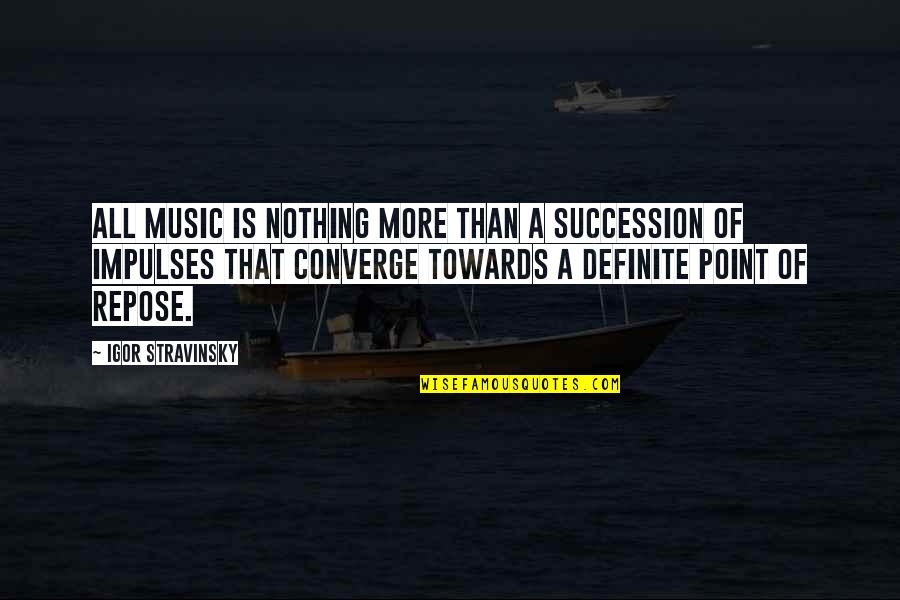 Converge Quotes By Igor Stravinsky: All music is nothing more than a succession