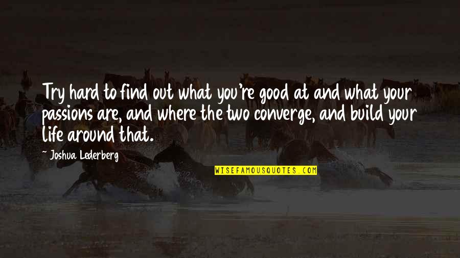 Converge Quotes By Joshua Lederberg: Try hard to find out what you're good