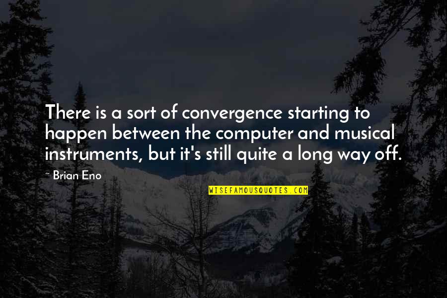 Convergence Quotes By Brian Eno: There is a sort of convergence starting to