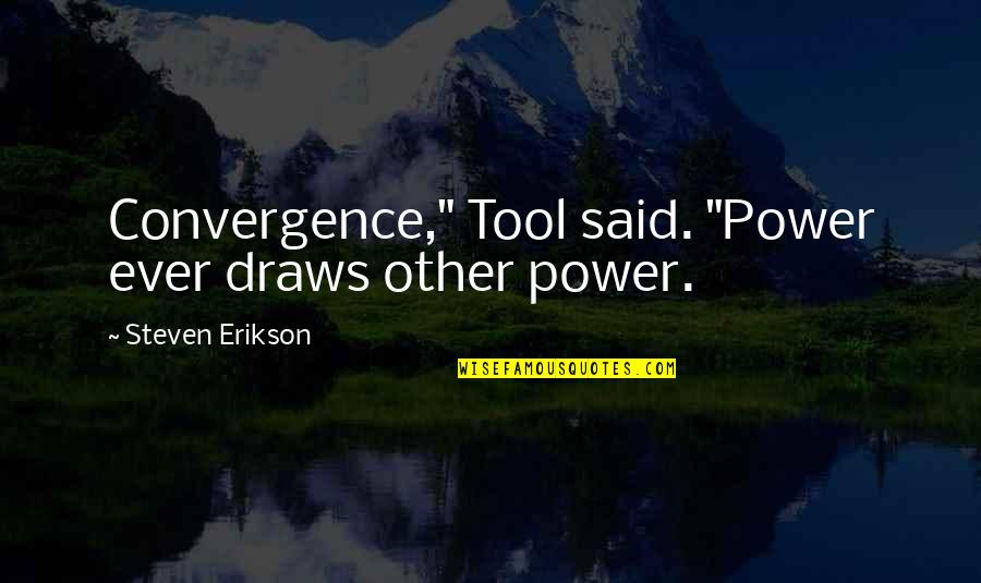Convergence Quotes By Steven Erikson: Convergence," Tool said. "Power ever draws other power.