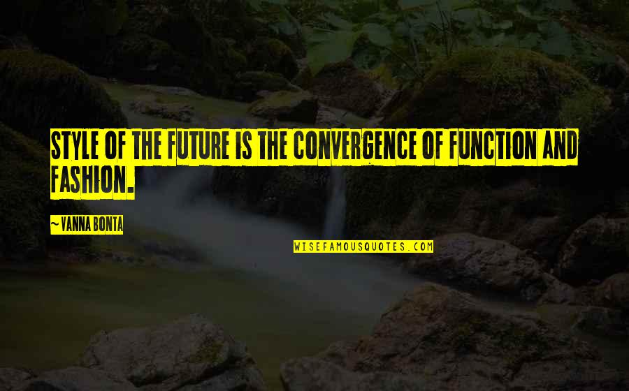 Convergence Quotes By Vanna Bonta: Style of the future is the convergence of