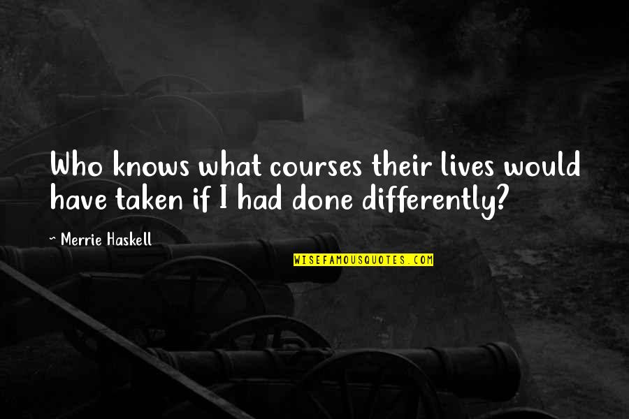 Convergences Book Quotes By Merrie Haskell: Who knows what courses their lives would have