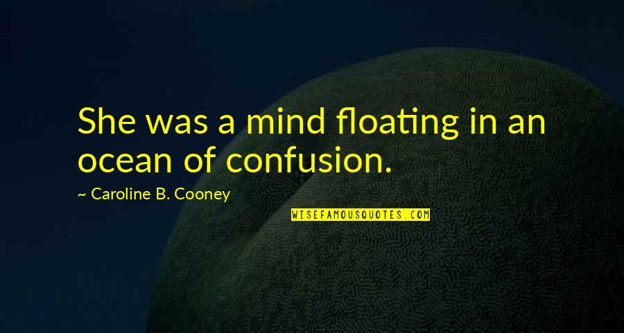 Convergences Robert Quotes By Caroline B. Cooney: She was a mind floating in an ocean Convergences Robert Quotes By Caroline B. Cooney: She was a mind floating in an ocean