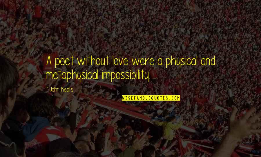 Convergente Definicion Quotes By John Keats: A poet without love were a physical and