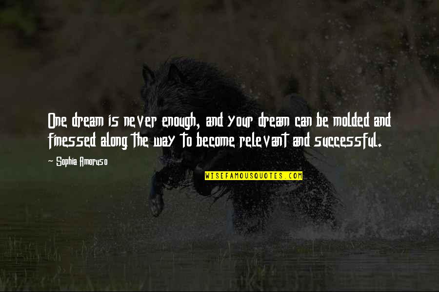 Convergente Definicion Quotes By Sophia Amoruso: One dream is never enough, and your dream Convergente Definicion Quotes By Sophia Amoruso: One dream is never enough, and your dream
