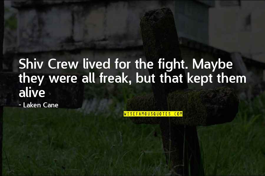 Converger Sinonimo Quotes By Laken Cane: Shiv Crew lived for the fight. Maybe they