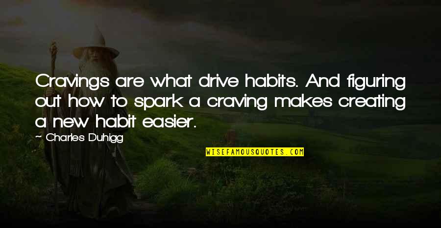 Convergerep Quotes By Charles Duhigg: Cravings are what drive habits. And figuring out
