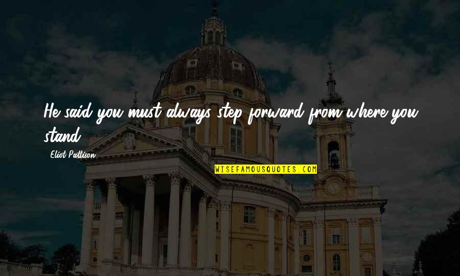 Converges Quotes By Eliot Pattison: He said you must always step forward from Converges Quotes By Eliot Pattison: He said you must always step forward from