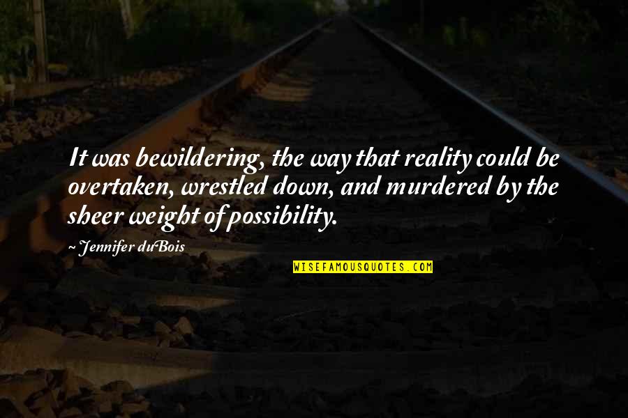 Conversaciones Quotes By Jennifer DuBois: It was bewildering, the way that reality could Conversaciones Quotes By Jennifer DuBois: It was bewildering, the way that reality could