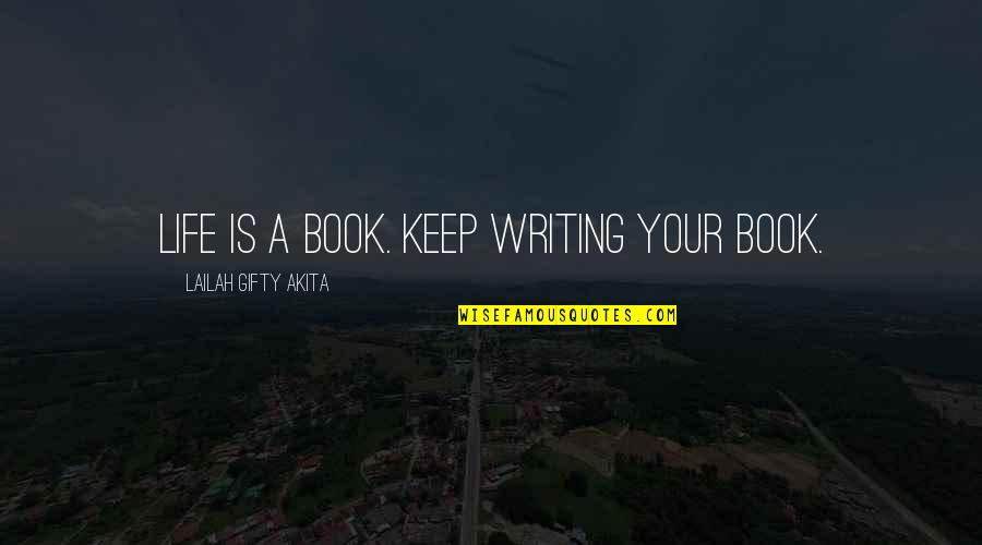 Conversano Foundation Quotes By Lailah Gifty Akita: Life is a book. Keep writing your book.