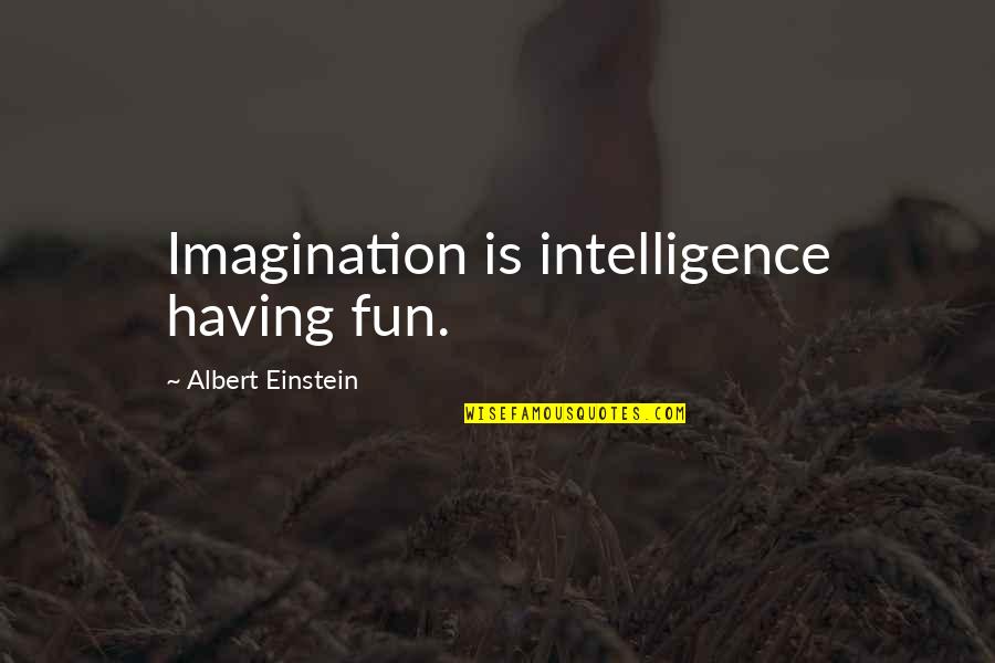 Conversant Quotes By Albert Einstein: Imagination is intelligence having fun.