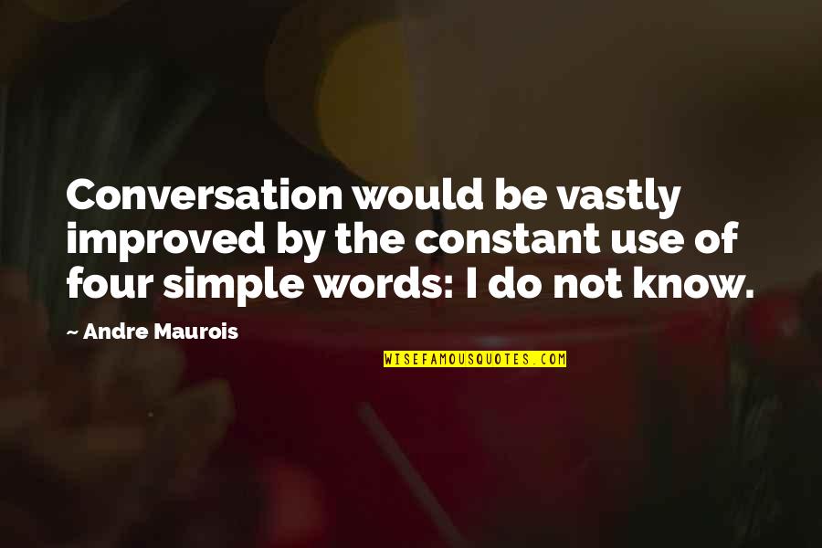 Conversants Quotes By Andre Maurois: Conversation would be vastly improved by the constant