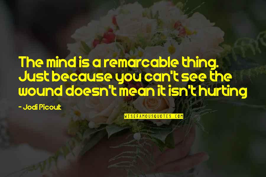 Conversao De Reais Quotes By Jodi Picoult: The mind is a remarcable thing. Just because