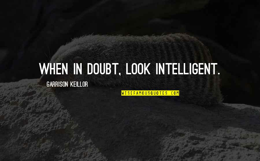 Conversatie Catehetica Quotes By Garrison Keillor: When in doubt, look intelligent.