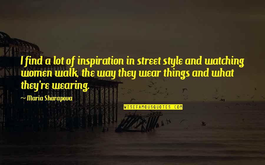 Conversatie Catehetica Quotes By Maria Sharapova: I find a lot of inspiration in street