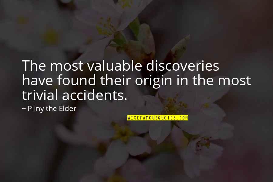 Conversatie Catehetica Quotes By Pliny The Elder: The most valuable discoveries have found their origin