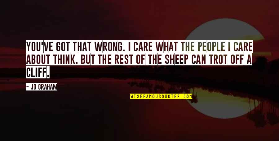 Conversatie Tafel Quotes By Jo Graham: You've got that wrong. I care what the Conversatie Tafel Quotes By Jo Graham: You've got that wrong. I care what the
