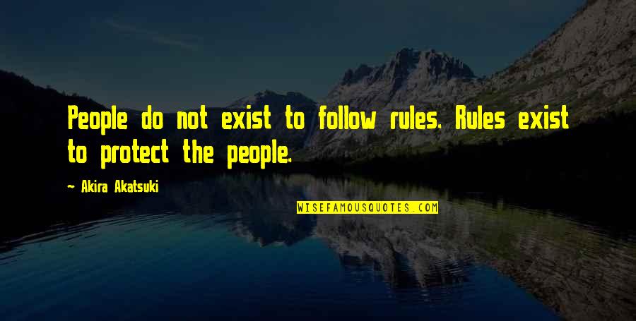 Conversating Quotes By Akira Akatsuki: People do not exist to follow rules. Rules