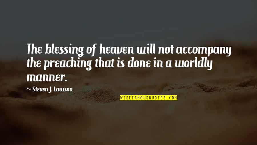 Conversating Quotes By Steven J. Lawson: The blessing of heaven will not accompany the