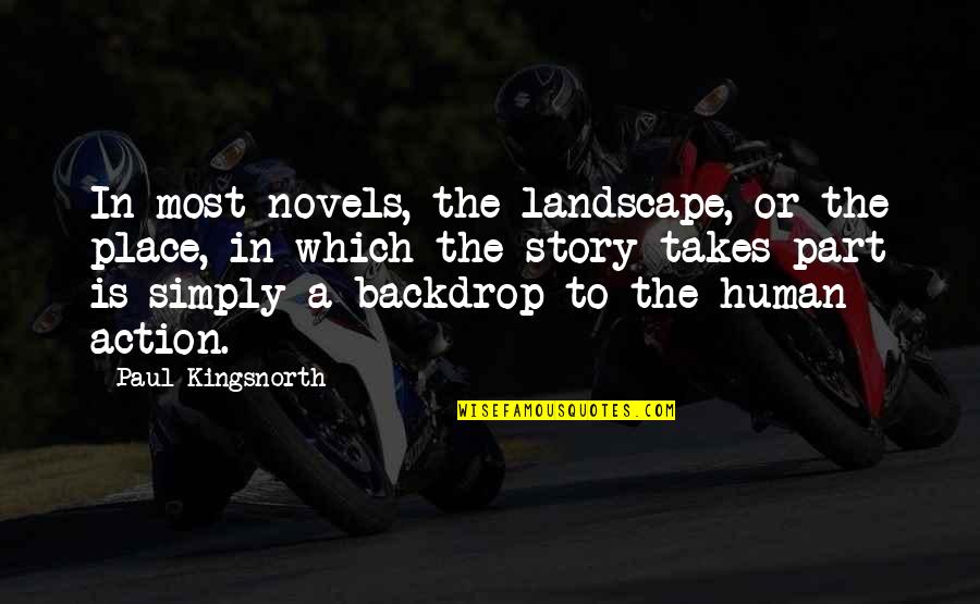 Conversation And Coffee Quotes By Paul Kingsnorth: In most novels, the landscape, or the place,