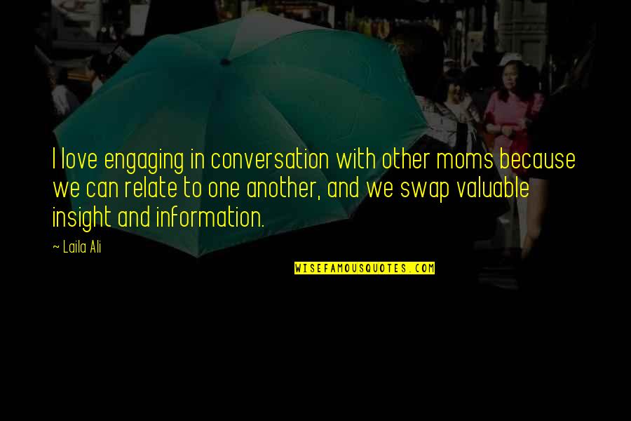 Conversation And Love Quotes By Laila Ali: I love engaging in conversation with other moms