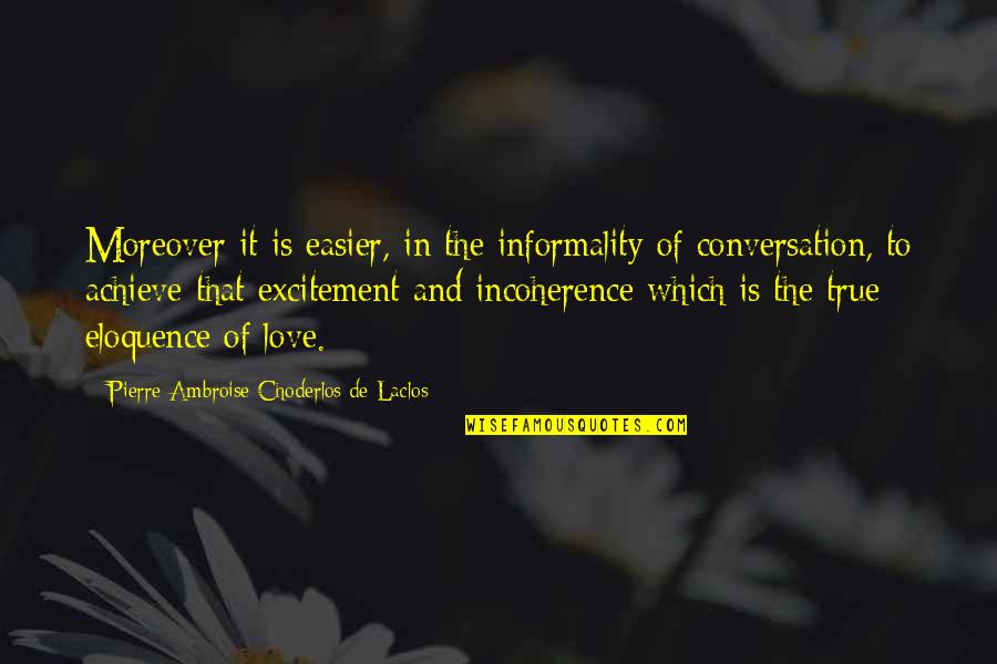 Conversation And Love Quotes By Pierre-Ambroise Choderlos De Laclos: Moreover it is easier, in the informality of