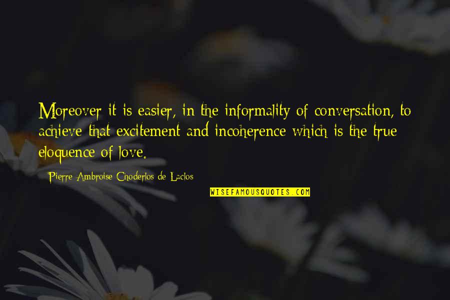 Conversation And Love Quotes By Pierre-Ambroise Choderlos De Laclos: Moreover it is easier, in the informality of Conversation And Love Quotes By Pierre-Ambroise Choderlos De Laclos: Moreover it is easier, in the informality of