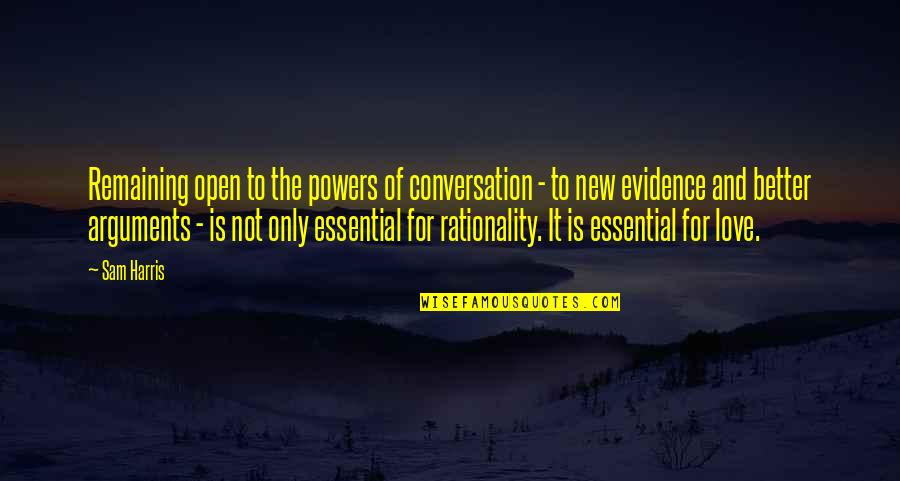 Conversation And Love Quotes By Sam Harris: Remaining open to the powers of conversation -