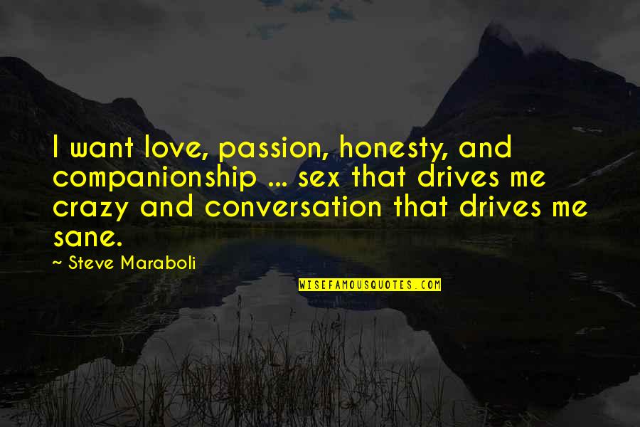 Conversation And Love Quotes By Steve Maraboli: I want love, passion, honesty, and companionship ...