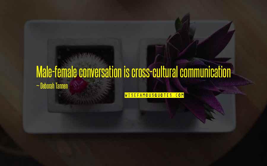 Conversation Communication Quotes By Deborah Tannen: Male-female conversation is cross-cultural communication