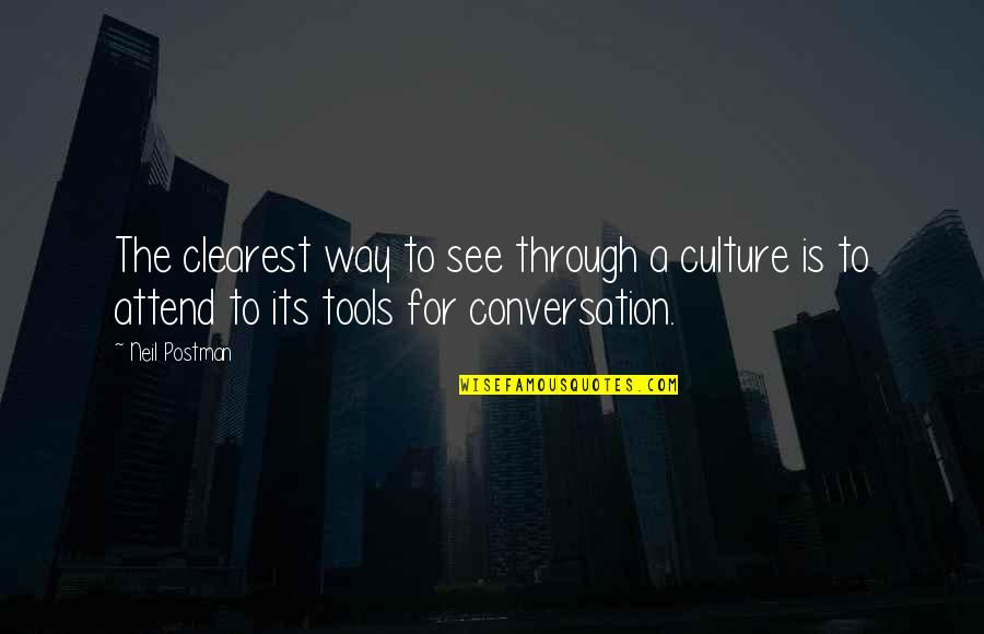 Conversation Communication Quotes By Neil Postman: The clearest way to see through a culture