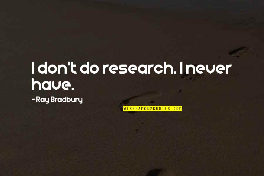 Conversation Pinterest Quotes By Ray Bradbury: I don't do research. I never have. Conversation Pinterest Quotes By Ray Bradbury: I don't do research. I never have.