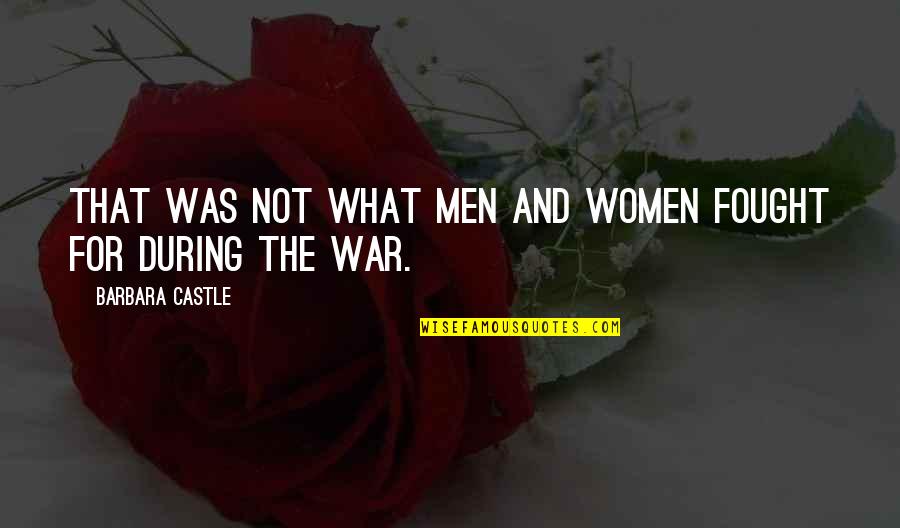 Conversation Quotes Quotes By Barbara Castle: That was not what men and women fought Conversation Quotes Quotes By Barbara Castle: That was not what men and women fought