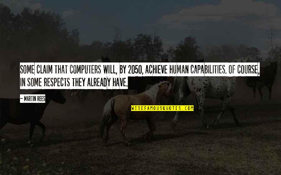 Conversation Quotes Quotes By Martin Rees: Some claim that computers will, by 2050, achieve Conversation Quotes Quotes By Martin Rees: Some claim that computers will, by 2050, achieve