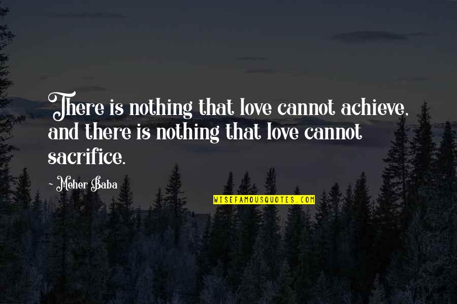 Conversation Quotes Quotes By Meher Baba: There is nothing that love cannot achieve, and Conversation Quotes Quotes By Meher Baba: There is nothing that love cannot achieve, and