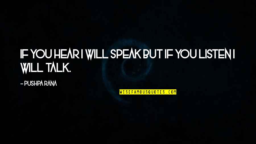 Conversation Skills Quotes By Pushpa Rana: If you hear I will speak but if